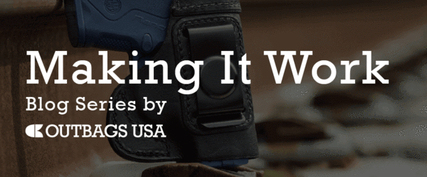 MAKING IT WORK: SEARCH FOR THE PERFECT HOLSTER